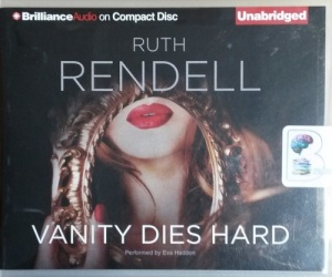 Vanity Dies Hard written by Ruth Rendell performed by Eva Haddon on CD (Unabridged)